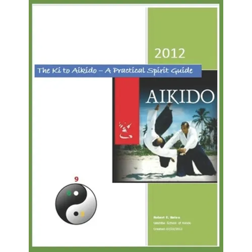 The Ki to Aikido - A Practical Spirit Guide: Your Guide To Understanding Ki - Paperback