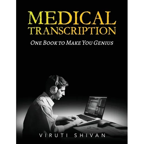 MEDICAL TRANSCRIPTION - One Book To Make You Genius - Paperback