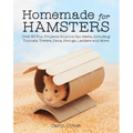 Homemade for Hamsters: Over 20 Fun Projects Anyone Can Make, Including Tunnels, Towers, Dens, Swings, Ladders and More - Paperback