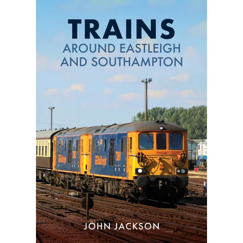 Trains Around Eastleigh and Southampton - Paperback