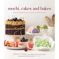 Mochi, Cakes and Bakes: Simple Yet Exquisite Desserts with Ube, Yuzu, Matcha and More - Paperback