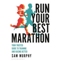 Run Your Best Marathon: Your Trusted Guide to Training and Racing Better - Paperback