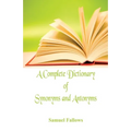 A Complete Dictionary of Synonyms and Antonyms - Paperback
