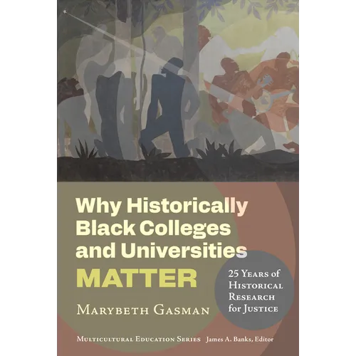 Why Historically Black Colleges and Universities Matter: 25 Years of Historical Research for Justice - Paperback