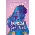 The Rosewood Chronicles: Princess in Practice - Hardcover