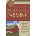 The Complete Guide to Small Scale Farming: Everything You Need to Know about Raising Beef Cattle, Rabbits, Ducks, and Other Small Animals Revised 2nd - Paperback