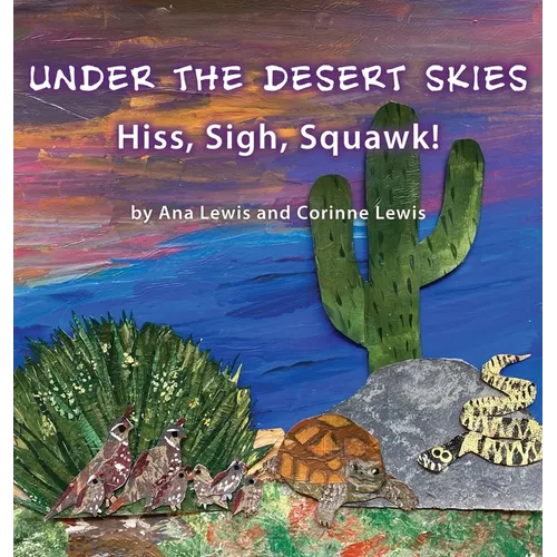 Under the Desert Skies: Hiss, Sigh, Squawk! - Hardcover