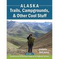 Alaska Trails, Campgrounds, & Other Cool Stuff: Volume 1: SouthCentral and Northern Regions on Highway System - Paperback