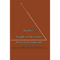 Building Egyptian Pyramids: Achieving the Impossble - Paperback