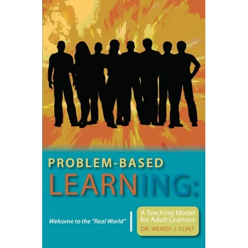 Problem-based Learning: Welcome to the "Real World" A Teaching Model for Adult Learners - Paperback