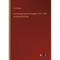 The Foreign Policy of England 1570: 1870 an Historical Essay - Paperback