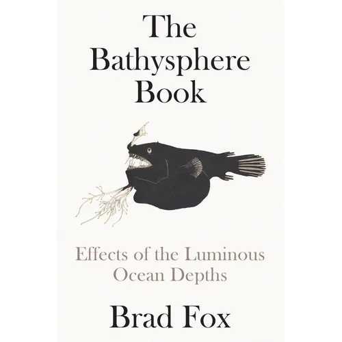 The Bathysphere Book: Effects of the Luminous Ocean Depths - Hardcover