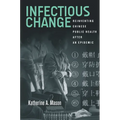 Infectious Change: Reinventing Chinese Public Health After an Epidemic - Hardcover