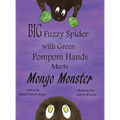 Big Fuzzy Spider with Green Pompom Hands Meets Mongo Monster - Hardcover
