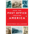 How the Post Office Created America: A History - Paperback