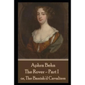 Aphra Behn - The Rover - Part I: or, The Banish'd Cavaliers - Paperback