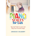 Piano Scales FOR KIDS: Tips and Tricks to Learn and Play Your Favorite Songs - Paperback