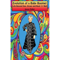 Evolution of a Baby Boomer: Life Beyond Sex, Drugs & Rock 'n' Roll - Paperback