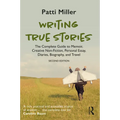 Writing True Stories: The Complete Guide to Memoir, Creative Non-Fiction, Personal Essay, Diaries, Biography, and Travel - Paperback