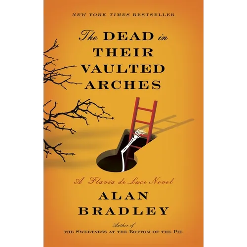 The Dead in Their Vaulted Arches: The Dead in Their Vaulted Arches: A Flavia de Luce Novel - Paperback