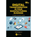 Digital Transformation in Your Manufacturing Business: A Made Smarter Guide - Paperback