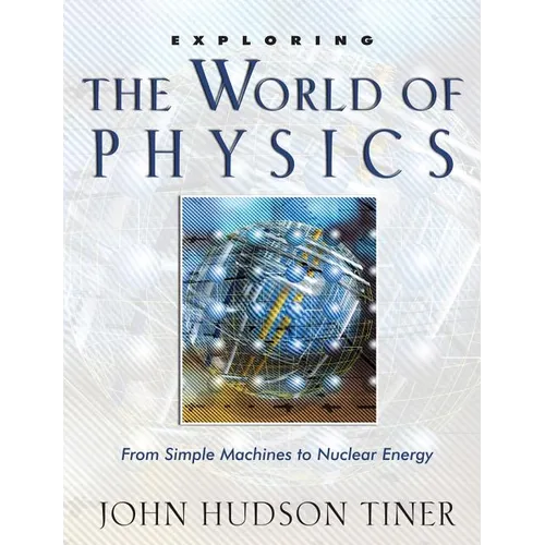 Exploring the World of Physics: From Simple Machines to Nuclear Energy - Paperback