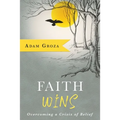 Faith Wins: Overcoming a Crisis of Belief - Paperback