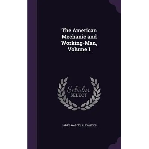 The American Mechanic and Working-Man, Volume 1 - Hardcover