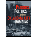 Patriots, Politics, and the Oklahoma City Bombing - Paperback