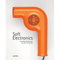 Soft Electronics: Iconic Retro Designs from the '60s, '70s, and '80s - Hardcover