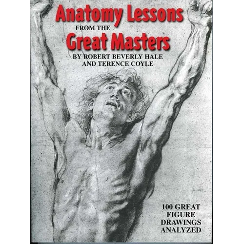 Anatomy Lessons from the Great Masters: 100 Great Figure Drawings Analyzed - Paperback