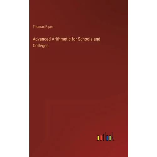 Advanced Arithmetic for Schools and Colleges - Hardcover