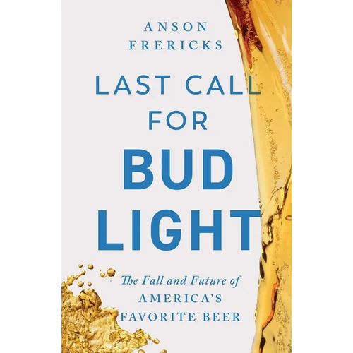 Last Call for Bud Light: The Fall and Future of America's Favorite Beer - Hardcover
