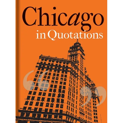 Chicago in Quotations - Hardcover