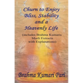 Churn to Enjoy Bliss, Stability and a Heavenly Life (includes Brahma Kumaris Murli Extracts with Explanations) - Paperback