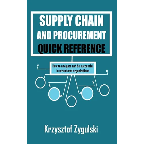 Supply Chain and Procurement Quick Reference: How to navigate and be successful in structured organizations - Hardcover