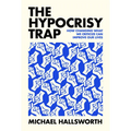 The Hypocrisy Trap: How Changing What We Criticize Can Improve Our Lives - Hardcover