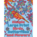 Simple Large Print Birds, Butterflies, and Flowers: Coloring Book for Adults - Paperback