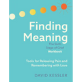 Finding Meaning: The Sixth Stage of Grief Workbook: Tools for Releasing Pain and Remembering with Love - Paperback