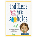 Toddlers Are A**holes: It's Not Your Fault - Paperback