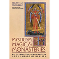 Mysticism, Magic, and Monasteries: Recovering the Sacred Mystery at the Heart of Reality - Hardcover