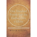 One Hundred Proofs that the Earth is Not a Globe - Paperback