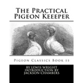 The Practical Pigeon Keeeper: Pigeon Classics Book 11 - Paperback
