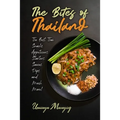 The Bites of Thailand: The Best Thai Snacks, Appetizers, Starters, Sauces, Dips, and Much More! - Paperback