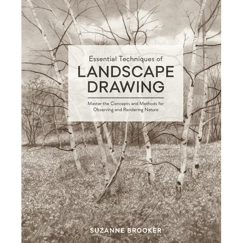 Essential Techniques of Landscape Drawing: Master the Concepts and Methods for Observing and Rendering Nature - Hardcover