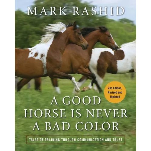 A Good Horse Is Never a Bad Color: Tales of Training Through Communication and Trust - Paperback