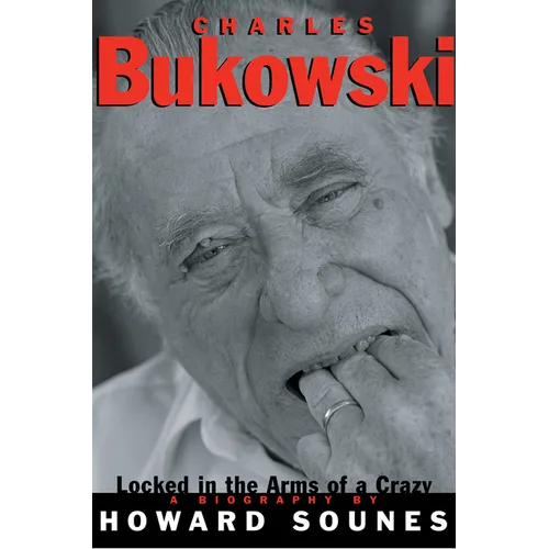Charles Bukowski: Locked in the Arms of a Crazy Life - Paperback