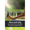 The Beginners Guide to Meditation: How and why you should start meditating for a better quality of life! - Paperback