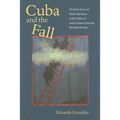 Cuba and the Fall: Christian Text and Queer Narrative in the Fiction of José Lezama Lima and Reinaldo Arenas - Paperback
