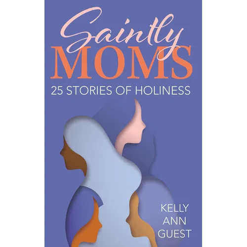 Saintly Moms: 25 Stories of Holiness - Paperback
